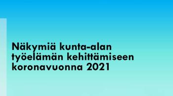 Näkymiä kunta-alan työelämän kehittämiseen koronavuonna 2021