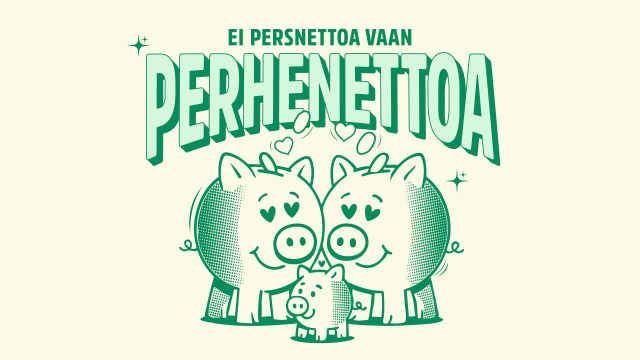 Kuvituskuva, jossa säästöpossuperhe ja teksti "Ei persnettoa vaan perhenettoa".